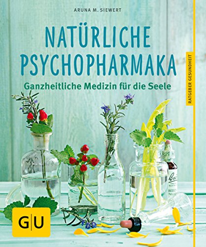Natürliche Psychopharmaka: Ganzheitliche Medizin für die Seele (GU Ratgeber Gesundheit)