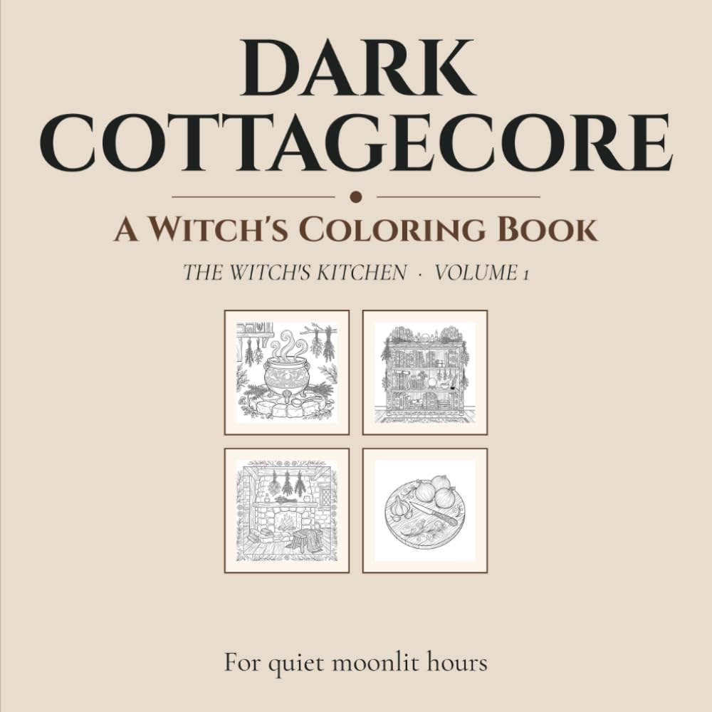 Dark Cottagecore: The Witch's Kitchen — A Moody Vintage Coloring Book for Adults, Volume 1