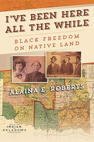 I've Been Here All the While: Black Freedom on Native Land (America in the Nineteenth Century)