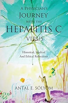 Paperback A Physician's Journey with the Hepatitis C Virus: Historical, Medical and Ethical Reflections Book