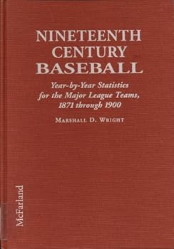 Hardcover Nineteenth Century Baseball: Year-By-Year Statistics for the Major League Teams, 1871 Through 1900 Book