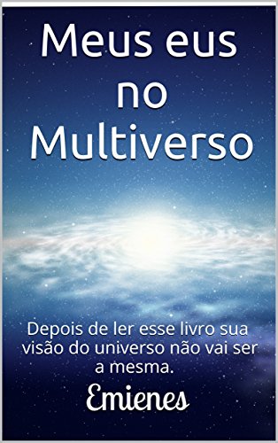 Meus eus no Multiverso: Depois de ler esse livro sua visão do universo não vai ser a mesma. (Portuguese Edition)