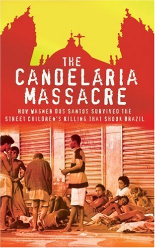 The Candelaria Massacre: How Wagner dos Santos Survived the Street Children's Killing That Shook Brazil by Julia Rochester (6-Mar-2008) Paperback für 58,36 EUR bei amazon.de Bild: The Candelaria Massacre: How Wagner dos Santos Survived the Street Children's Killing That Shook Brazil by Julia Rochester (6-Mar-2008) Paperback für 58,36 EUR bei amazon.de