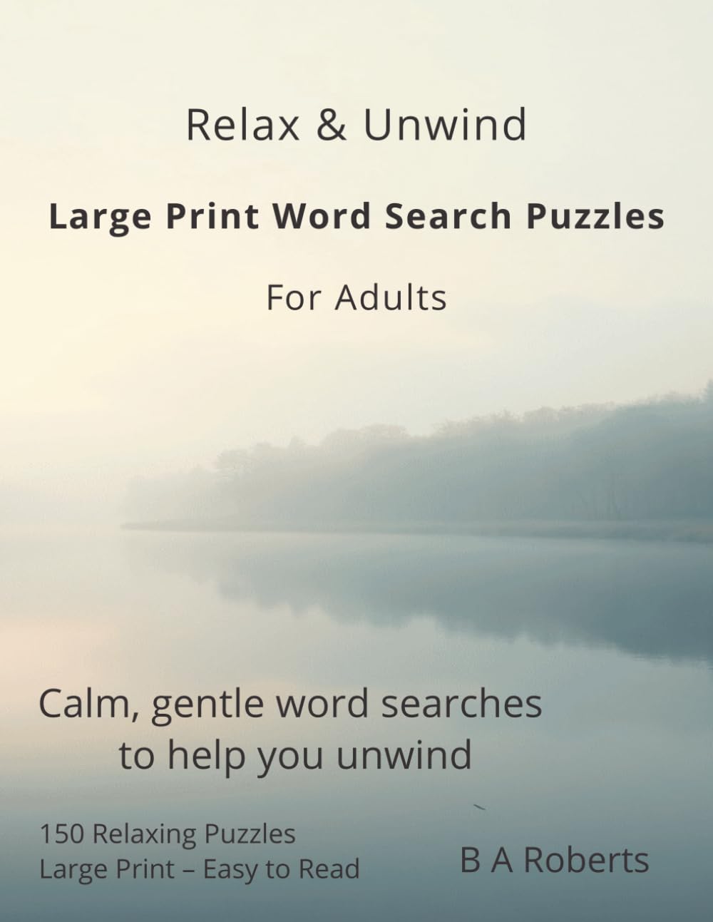 Relax & Unwind - Large Print Word Search Puzzles for Adults: Calm, Gentle Word Searches to help you unwind