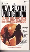 The New Sexual Underground: The Real Book About Hippie love-ins, Group Sex Parties, Nude Happenings, Wife Swaps! B000SVNAEE Book Cover