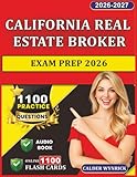 California Real Estate Broker Exam Prep 2026: 1100 Realistic Practice Questions with Expert Explanations for Exam Success