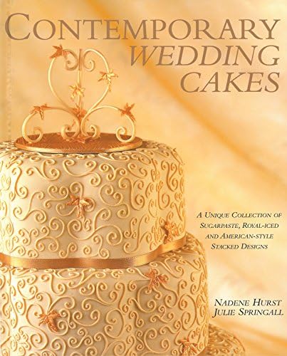 Contemporary Wedding Cakes: A Unique Collection of Sugarpaste, Royal-Iced and American Style Stacked Designs