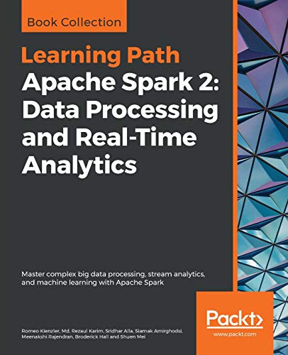 Apache Spark 2: Data Processing and Real-Time Analytics: Master complex big data processing