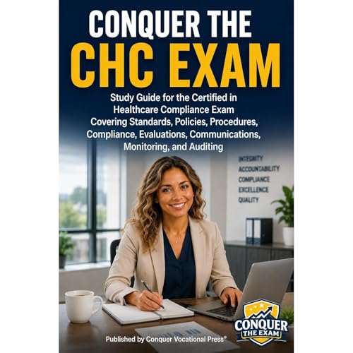 Conquer the CHC Exam: Study Guide for the Certified in Healthcare Compliance Exam Covering Standards, Policies, Procedures, C