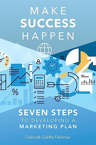 Make Success Happen: Seven Steps to Developing a Marketing Plan