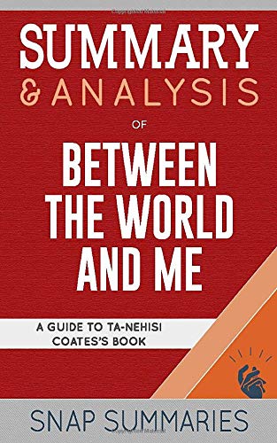 Summary & Analysis of Between the World and Me: A Guide Ta-Nehisi Coates' Book