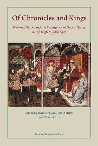 Of Chronicles and Kings: National Saints and the Emergence of Nation States in the High Middle Ages (Danish Humanist Texts and Studies)