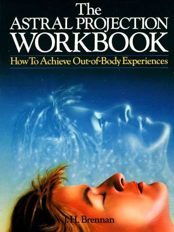 The Astral Projection Workbook: How To Achieve Out-Of-Body Experiences