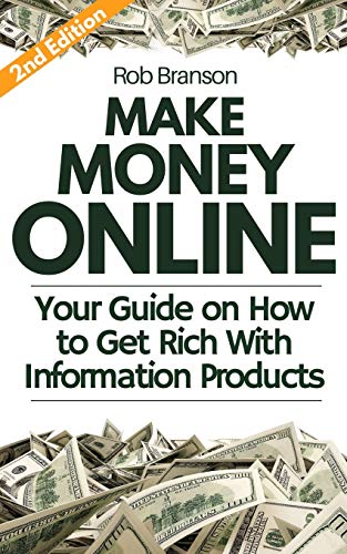 Make Money Online: Your Guide On How To Get Rich With Information Products: 1 (How To Make Money Online In 2023)