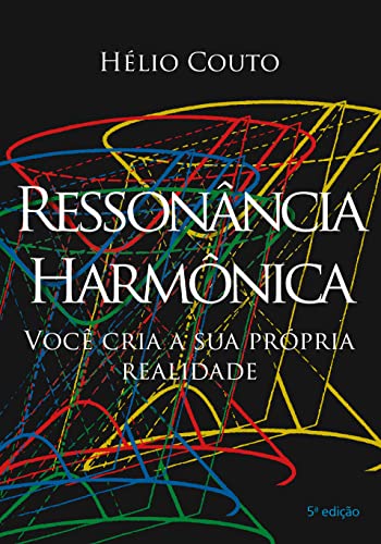Ressonância Harmônica: você cria a sua própria realidade