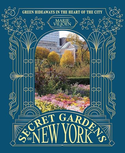 Secret Gardens of New York: Green Hideaways in the Heart of the City
