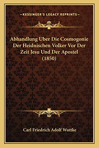 Abhandlung Uber Die Cosmogonie Der Heidnischen Volker Vor Der Zeit Jesu Und Der Apostel (1850) (German Edition)