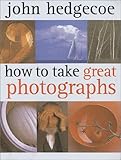 How to Take Great Photographs - John Hedgecoe 