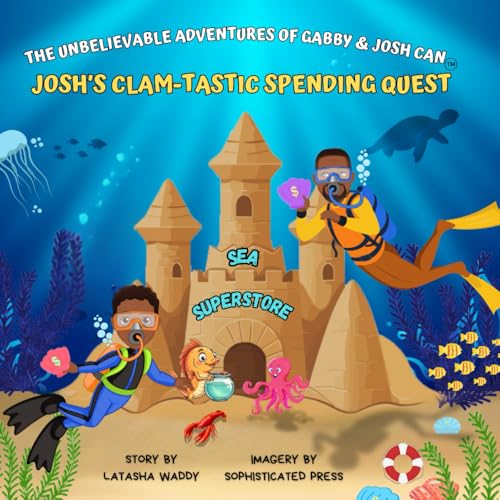 The Unbelievable Adventures of Gabby & Josh Can: Josh’s Clam-Tastic Spending Quest