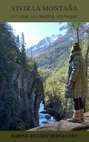 Vivir la montaña: Un viaje. Un destino. Un hogar