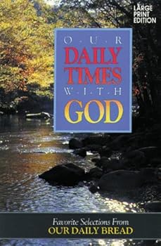 Paperback Our Daily Times With God: Favorite Selections from Our Daily Bread [Large Print] Book