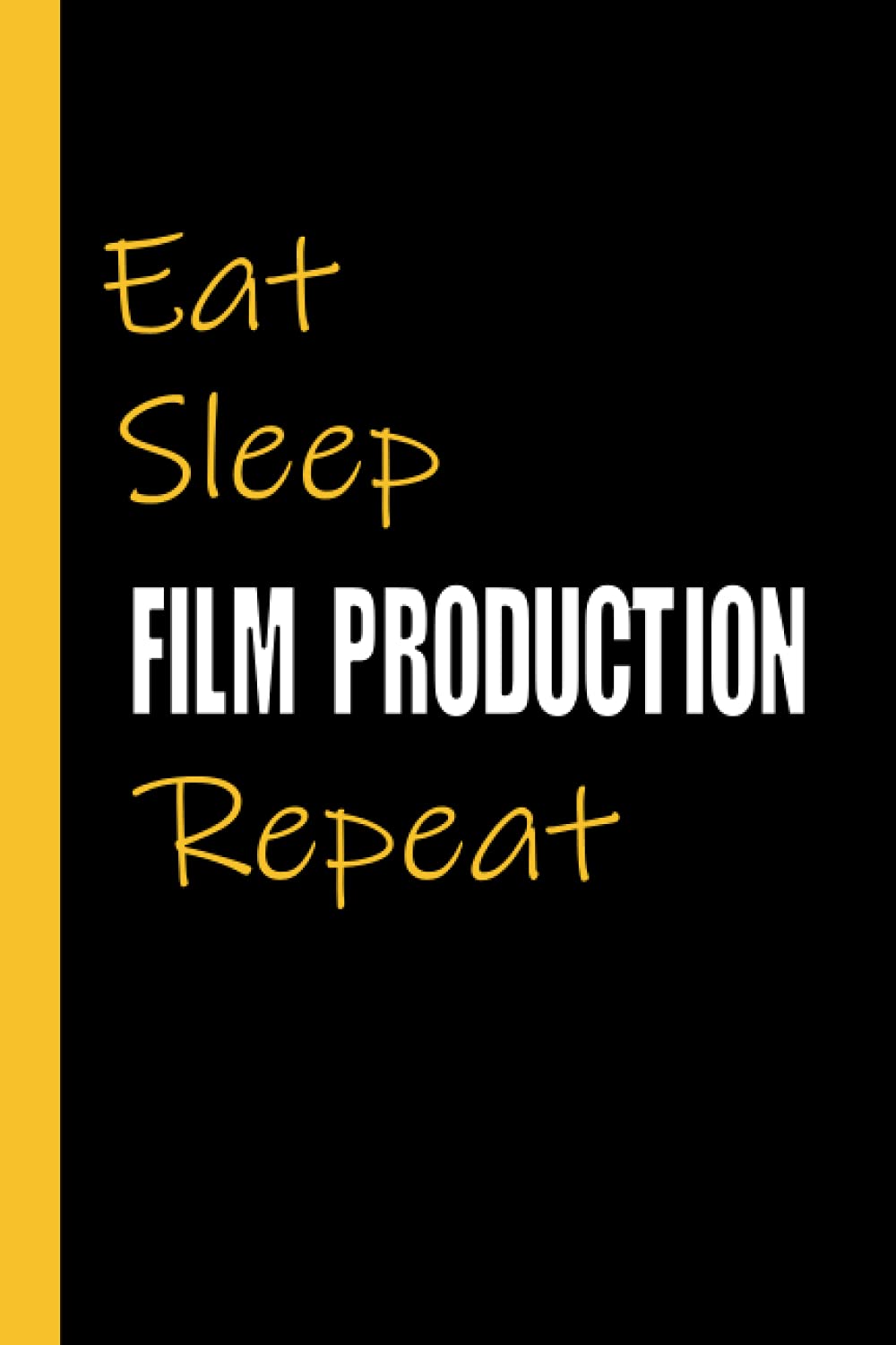 EAT SLEEP FILM PRODUCTION REPEAT: Funny Film Production Gifts for Students and Teachers