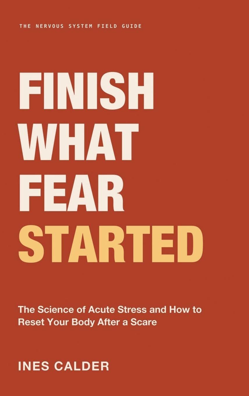 Finish What Fear Started: The Science of Acute Stress and How to Reset Your Body After a Scare