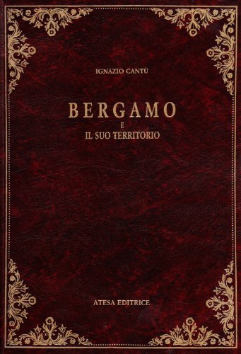 Bergamo E Il Suo Territorio (Rist. Anast. Milano, 1861)