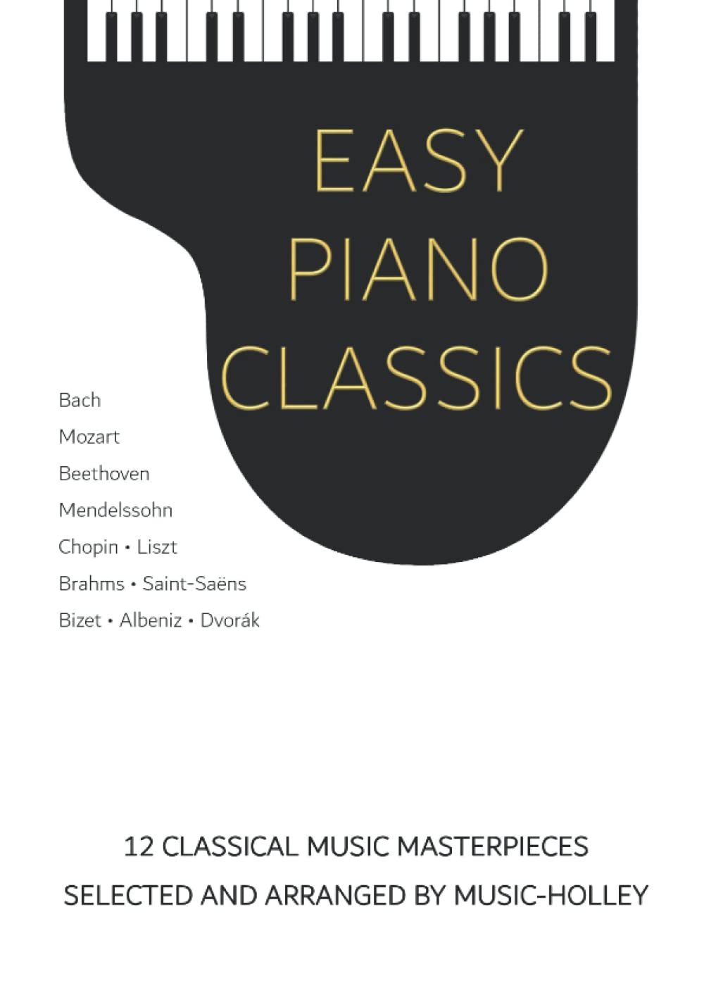 Easy Piano Classics: 12 classical music masterpieces, selected and arranged by Music-holley