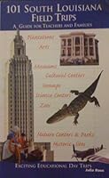 101 South Louisiana Field Trips: A Guide for Teachers and Families 0970491115 Book Cover