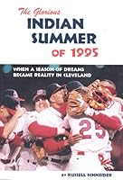 Glorious Indian Summer of 1995: Season of Dreams...Cleveland 0964981300 Book Cover