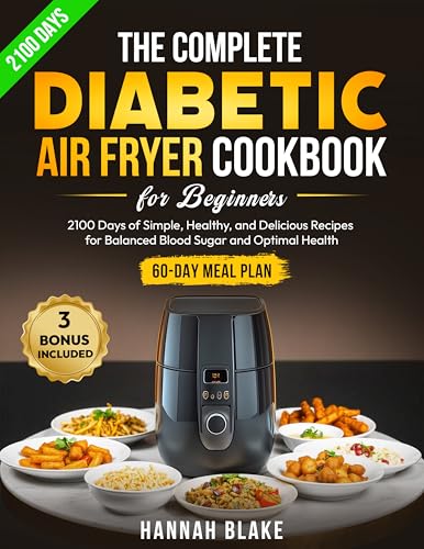 The Complete Diabetic Air Fryer Cookbook for Beginners: 2100 Days of Simple, Healthy, and Delicious Recipes for Balanced Blood Sugar and Optimal Health | 60-Day Meal Plan Included image 2