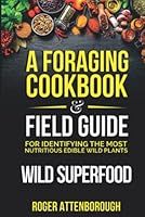 Wild Superfood: A foraging cookbook & field guide for identifying the most nutritious edible wild plants B0BMZP8Z12 Book Cover