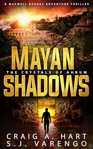 Mayan Shadows: The Crystals of Ahrum (The Maxwell Barnes Adventure Thriller Series Book 1)