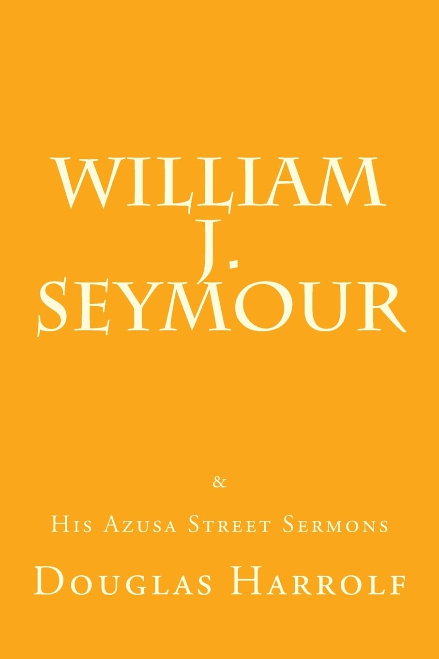 William J. Seymour & His Azusa Street Sermons