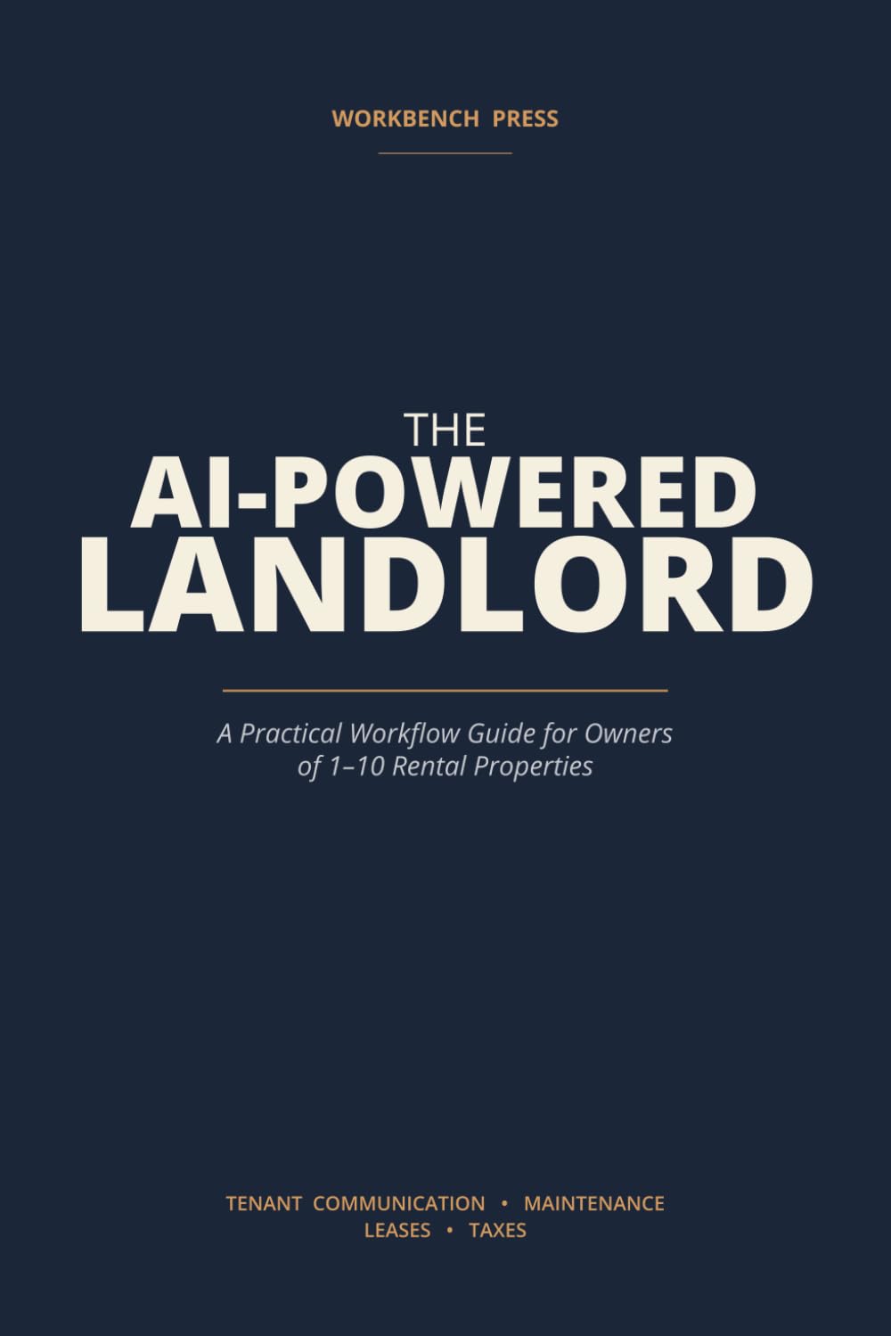The AI-Powered Landlord: A Practical Workflow Guide for Owners of 1–10 Rental Properties — Tenant Communication, Maintenance, Leases, and Taxes