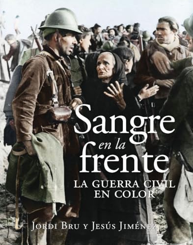 Sangre en la frente. La Guerra Civil en color (HISTORIA DE ESPA?A)