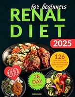 Renal Diet Cookbook for Beginners: The Complete Guide with Low-Sodium, Potassium, and Phosphorus Recipes with Easy 28-Day Meal Plan to Maintain Kidney Health B0DJK2S1VC Book Cover