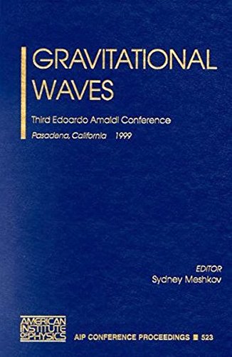 Gravitational Waves: Third Edoardo Amaldi Conference. Pasadena, California, 12-16 July, 1999: v. 523 (AIP Conference Proceedings)
