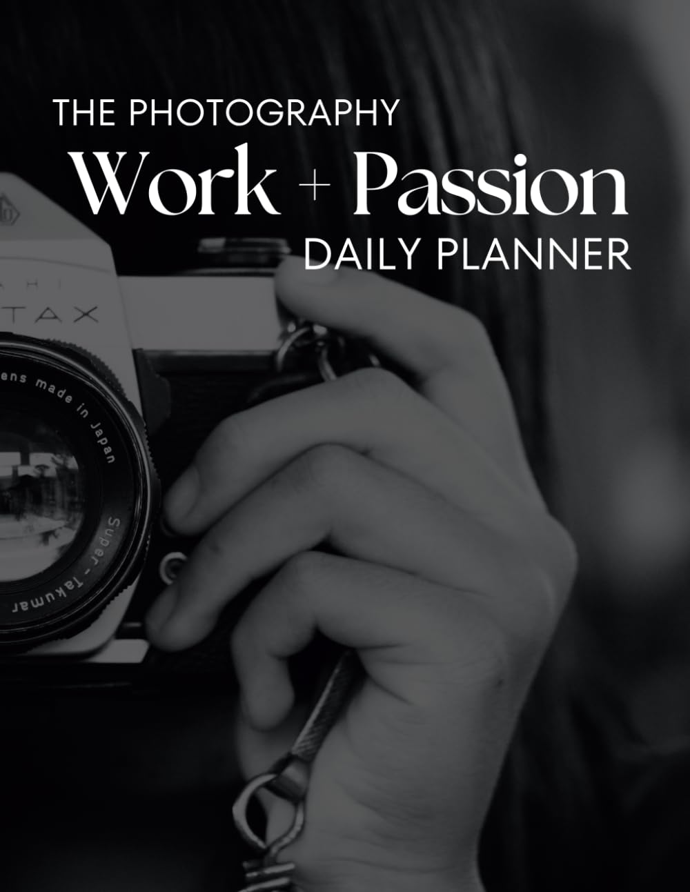 The Photography Work + Passion Daily Planner : agenda quotidien pour photographe