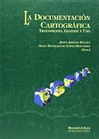 La Documentación cartográfica.: Tratamiento, gestión y uso 8495699036 Book Cover