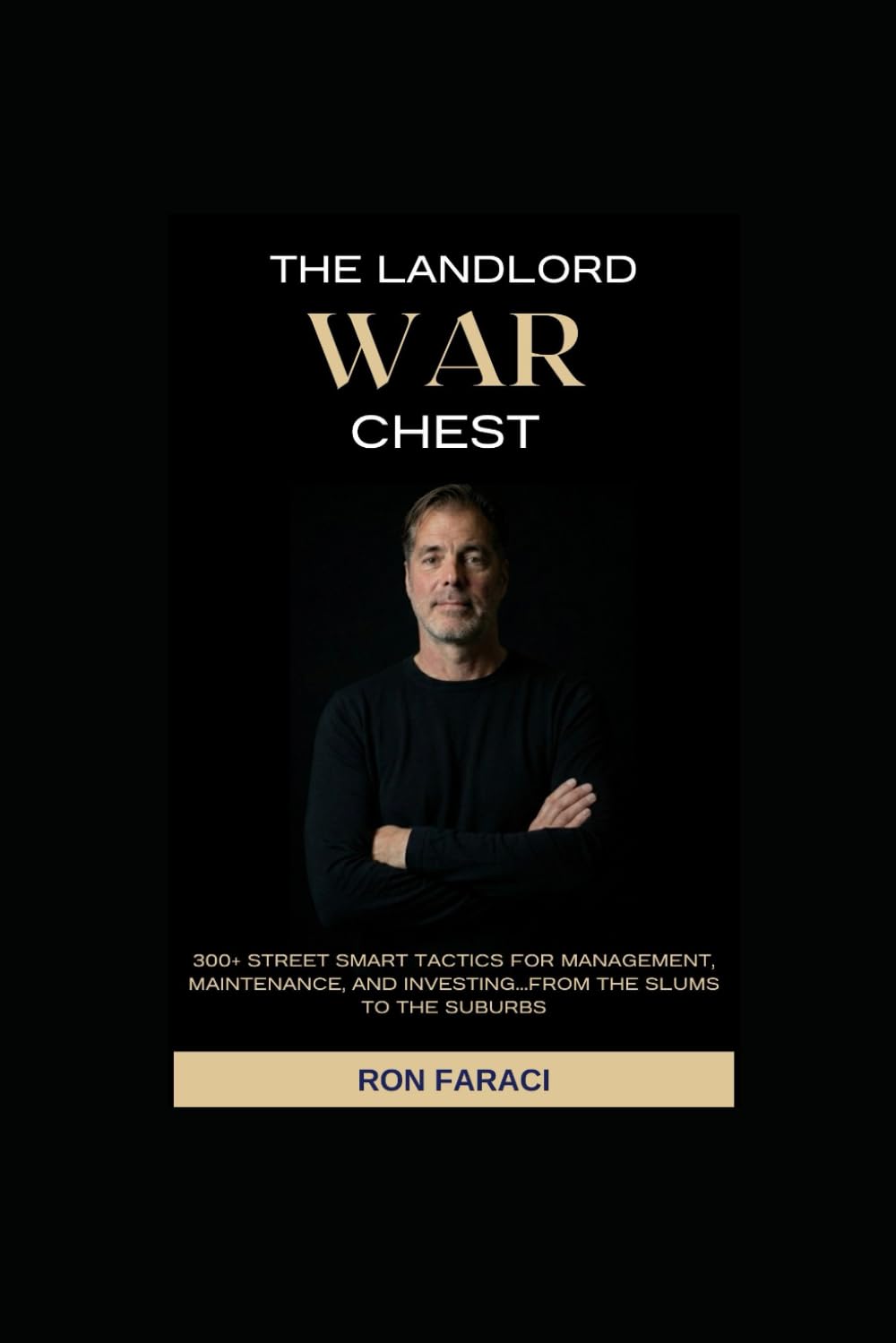 The Landlord War Chest: 300+ Street-Smart Tactics for Management, Maintenance, and Investing…From the Slums to the Suburbs.