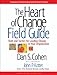 The Heart of Change Field Guide: Tools And Tactics for Leading Change in Your Organization