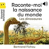 le monde des dinosaures bordeaux tarif  Raconte-moi la naissance du monde - Les dinosaures: Raconte-moi la naissance du monde