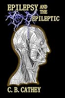 Epilpesy and the Epileptic 1500200158 Book Cover