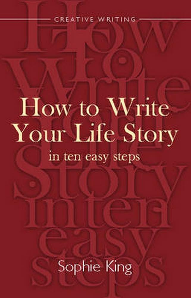 Write Your Life Story In Ten Easy Steps: A Splendid Guide to Writing the Story of Your Life (Creative Writing)