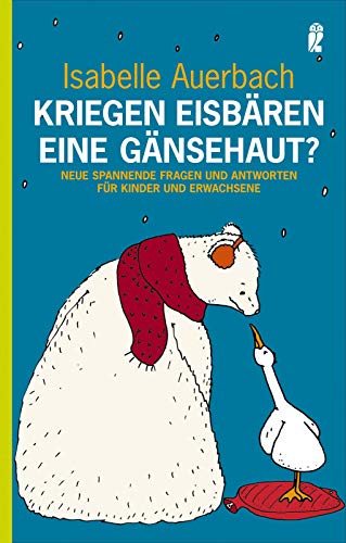 Kriegen Eisbären eine Gänsehaut?: Neue spannende Fragen und Antworten für Kinder und Erwachsene ( Kriegen Eisbären eine Gänsehaut?: Neue spannende Fragen und Antworten für Kinder und Erwachsene (