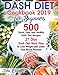Dash Diet Cookbook 2019 for Beginners: 500 Quick, Easy and Healthy Dash Diet Recipes - 21 Day Dash Diet Meal Plan to Lose Weight and Lower Your Blood Pressure
