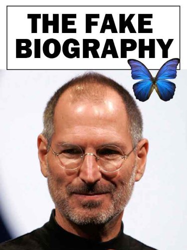 Steve Jobs - The Fake Biography (English Edition)
