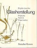 Glasherstellung. Produkte Technik Organisation.